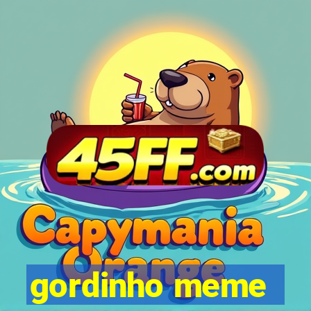 gordinho meme